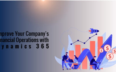 Improve Your Company’s Financial Operations with Dynamics 365