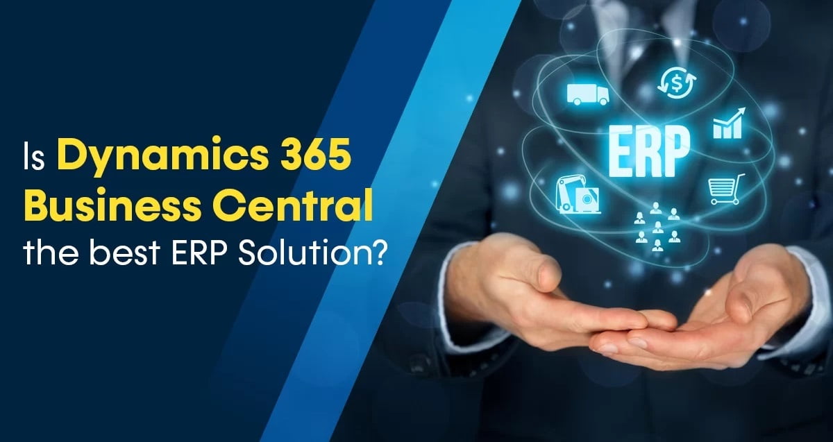 Why Dynamics 365 Business Central is the best ERP solution for your ...