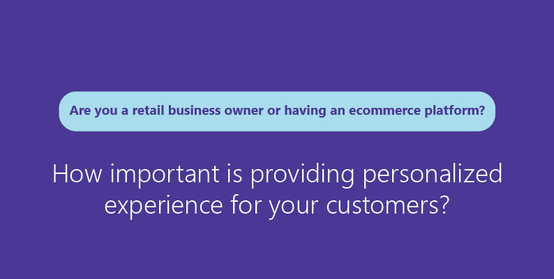 Personalized Shopping Experience: Why your business should adapt them?