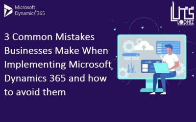 3 Common Mistakes Businesses Make When Implementing Microsoft Dynamics 365 and how to avoid them