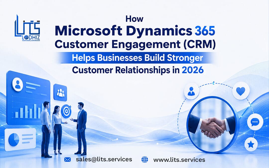How Microsoft Dynamics 365 Customer Engagement (CRM) Helps Businesses Build Stronger Customer Relationships in 2026