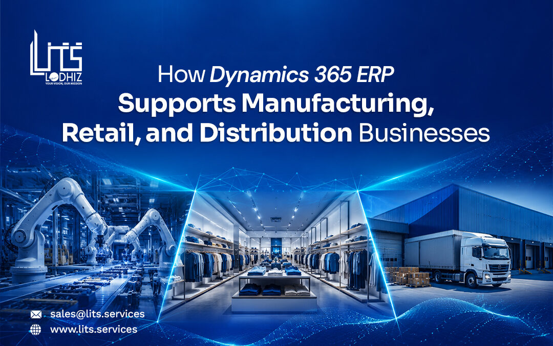 How Dynamics 365 ERP Supports Manufacturing, Retail, and Distribution Businesses