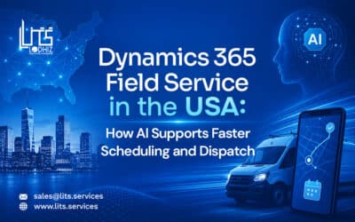 Dynamics 365 Field Service in the USA: How AI Supports Faster Scheduling and Dispatch
