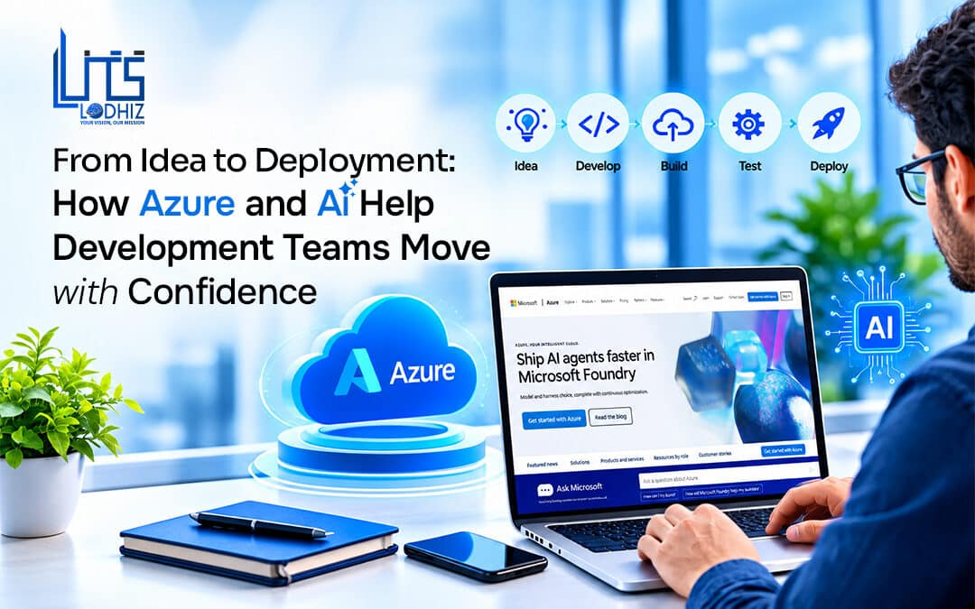 From Idea to Deployment: How Azure and AI Help Development Teams Move with Confidence