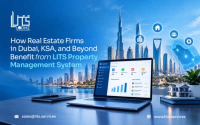 How Real Estate Firms in Dubai, KSA, and Beyond Benefit from LITS Property Management System